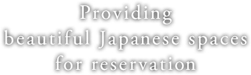 Providing beautiful Japanese spaces for reservation
